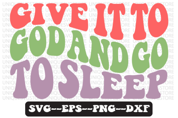 Give It to God and Go to Sleep Retro Svg for Crafts and Graphics
