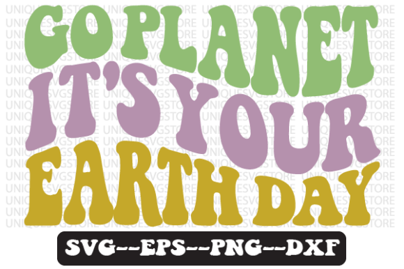 Go Planet It's Your Earth Day SVG Design for Crafts and Graphics