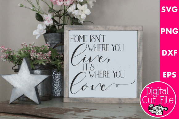 Home Isn't Where You Live It's Where You Love Graphics