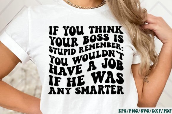 If You Think Your Boss is Stupid Remember Graphics