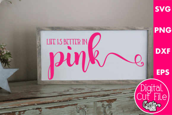 Life is Better in Pink Graphics for Crafts