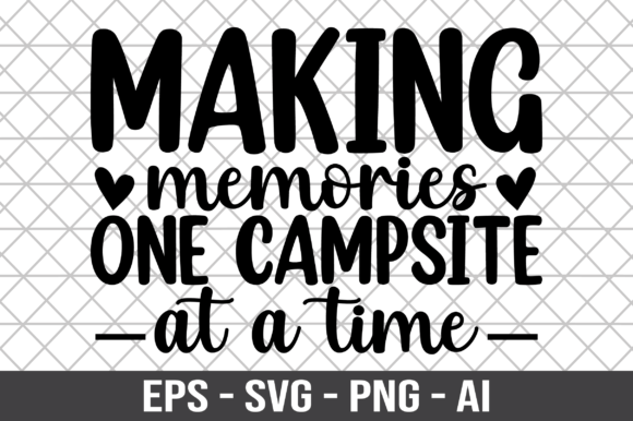 Making Memories One Campsite at a Time - Graphics for Crafts