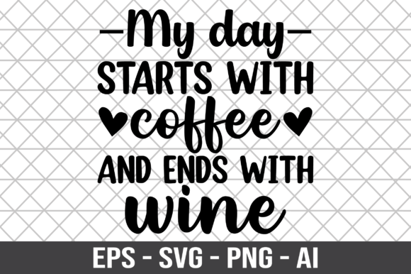 My Day Starts with Coffee and Ends SVG for Crafts and Graphics