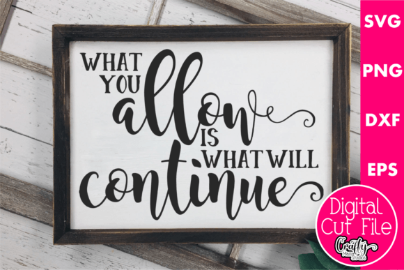 What You Allow Is What Will Continue Graphics for Crafts