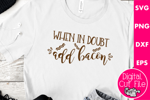 When in Doubt Add Bacon Graphics for Crafts