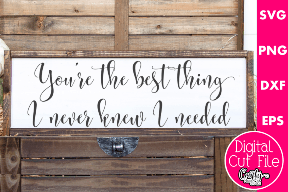 You Are the Best Thing I Never Knew Graphics for Crafts